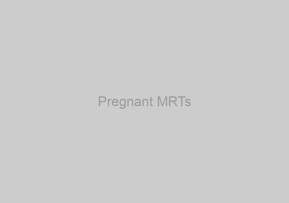 Pregnant MRTs